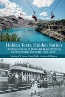 Hidden Texts, Hidden Nation: (Re)Discoveries of Wales in Travel Writing in French and German (1780-2018) 180207810X Book Cover