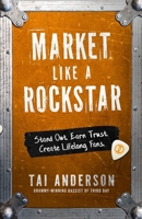Market Like a Rockstar: Stand Out. Earn Trust. Create Lifelong Fans. B0HCZHWXXV Book Cover