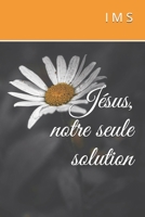 Jésus, notre seule solution (French Edition) B088LD57G1 Book Cover