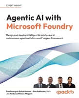 Agentic AI with Microsoft Foundry: Design and develop intelligent AI solutions and autonomous agents with Microsoft's Agent Framework 1806673959 Book Cover