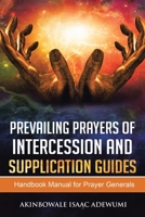 Prevailing Prayers Of Intercession And Supplication: A Handbook Manual for Prayer Generals 1796075736 Book Cover