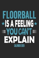 Floorball Is A Feeling You Can't Explain Calender 2020: Funny Cool Floorball Calender 2020 Monthly & Weekly Planner - 6x9 - 128 Pages - Cute Gift For All Floorball Players, Teams, Fans, Champions 1651140189 Book Cover