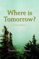 Where Is Tomorrow? 1599267802 Book Cover