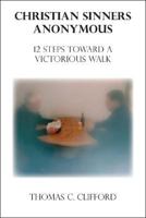 Christian Sinners Anonymous: 12 Steps Toward a Victorious Walk 1425167896 Book Cover
