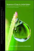 Response of Crops to Limited Water: Understanding and Modeling Water Stress Effects on Plant Growth Processes (Advances in Agricultural Systems Modeling ... Research, Synthesis, and Applications) 0891181679 Book Cover