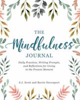 The Mindfulness Journal: Daily Practices, Writing Prompts, and Reflections for Living in the Present Moment 1973531690 Book Cover