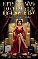 Fivety One Ways To Cheat Your Rich Boyfriend: A Satire You Should Not Follow B0G87CCZKC Book Cover