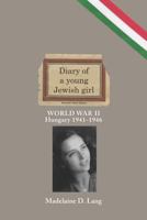 Diary of a Young Jewish Girl - World War II Hungary 1941-1946 1475206623 Book Cover
