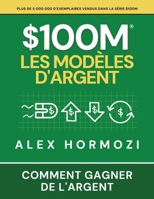 $100M Les Modèles d'Argent: Comment gagner de l'argent (French Edition) 1963349962 Book Cover