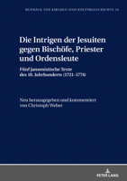 Die Intrigen der Jesuiten Gegen Bischoefe, Priester und Ordensleute : Fuenf Jansenistische Texte des 18. Jahrhunderts (1721-1774) 3631816685 Book Cover