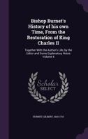 Bishop Burnet's History of his own Time, From the Restoration of King Charles II: Together With the Author's Life, by the Editor and Some Explanatory Notes Volume 4 1013817206 Book Cover