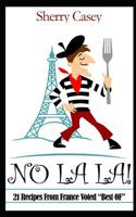 No La La!: 21 Recipes From France Voted "Best OF" 1083029908 Book Cover