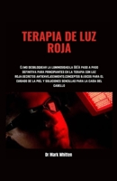 TERAPIA DE LUZ ROJA: Cómo desbloquear la luminosidad: la guía paso a paso definitiva para principiantes en la terapia con luz roja: secretos ... para el cuidado de la (Spanish Edition) B0CQHGNXZC Book Cover