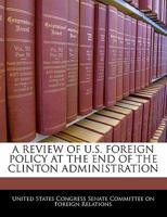 A Review of U.S. Foreign Policy at the End of the Clinton Administration 1296012530 Book Cover