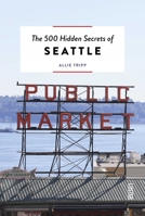 The 500 Hidden Secrets of Seattle 9460583474 Book Cover