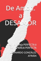 De Amor.. a DESAMOR: Elegir la Pareja PERFECTA ó Ser la PAREJA PERFECTA (Spanish Edition) B0DVPWJFCX Book Cover