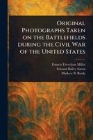 Original Photographs Taken on the Battlefields During the Civil War of the United States 1023380757 Book Cover