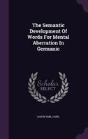 The Semantic Development of Words for Mental Aberration in Germanic 1358660166 Book Cover