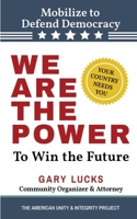 We Are the Power: To Win the Future (Unite and Take Action - The American Unity and Integrity Project) B0GZGT5FK1 Book Cover