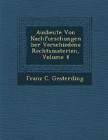 Ausbeute Von Nachforschungen Ber Verschiedene Rechtsmaterien, Volume 4 1286918677 Book Cover