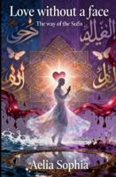 Love without a Face: The way of the Sufis B0G3X2S27K Book Cover