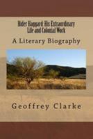 Rider Haggard: His Extraordinary Life and Colonial Work 1511828536 Book Cover