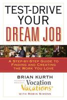 Test-Drive Your Dream Job: A Step-by-Step Guide to Finding and Creating the Work You Love 0446698881 Book Cover