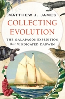 Collecting Evolution: The Galapagos Expedition that Vindicated Darwin 0199354596 Book Cover