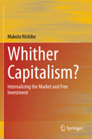 Whither Capitalism?: Internalizing the Market and Free Investment 9811507007 Book Cover