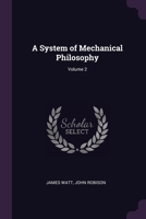 A System of Mechanical Philosophy; Volume 2 137856748X Book Cover