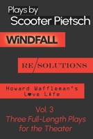 Plays By Scooter Pietsch Vol. 3: WiNDFALL, Re/Solutions, & Howard Waffleman's Love Life B0DPV8F246 Book Cover
