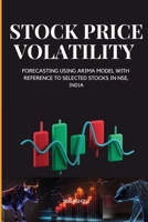 Stock Price Volatility and Forecasting Using Arima Model with Reference to Selected Stocks in Nse, India 7229880386 Book Cover