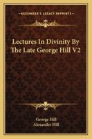 Lectures in Divinity by the Late George Hill V2 1162964936 Book Cover