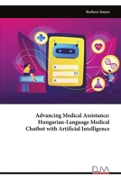 Advancing Medical Assistance: Hungarian-Language Medical Chatbot with Artificial Intelligence 9999318266 Book Cover