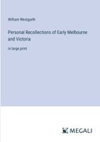 Personal Recollections of Early Melbourne and Victoria: in large print 3368345982 Book Cover