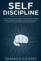 Self-Discipline: The Complete Mindset Guide to Hacking and Stacking Habits of Mental Toughness - Stop Procrastination, Increase Willpower and Maximize Productivity 1720430438 Book Cover