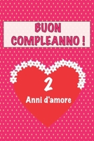Buon compleanno 2 anni d'amore: 2 Anni D’amore, San valentino Adorabile e bello libro quaderno di Compleanno che può usarlo come Diario o Taccuino (Italian Edition) 1658642074 Book Cover