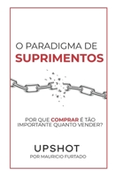 PARADIGMA DE SUPRIMENTOS (UPSHOT): POR QUE COMPRAR É TÃO IMPORTANTE QUANTO VENDER? (Portuguese Edition) B0CHL3QYJZ Book Cover