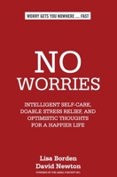 No Worries: Intelligent Self-Care, Doable Stress Relief, and Optimistic Thoughts for a Happier Life 1777508401 Book Cover