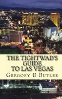 The Tightwad's Guide To Las Vegas: The Budget Stretching and Money Saving Pocket Guide 1456308580 Book Cover