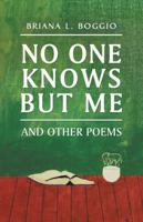 No One Knows but Me: And Other Poems 1532056648 Book Cover