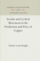 Secular and Cyclical Movement in the Production and Price of Copper 1512812641 Book Cover