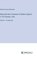 Weymouth New Testament in Modern Speech; In Ten Volumes, John: Volume 4 - in large print 3387320779 Book Cover