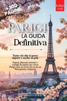 PARIGI LA GUIDA DEFINITIVA: Tutto ciò che ti serve e MOLTO di più: Segreti, Itinerari Autentici e Consigli da Insider per Vivere Parigi come un Local, ... o Esperto. +eBook INCLUSO (Italian Edition) B0FK3CRV8F Book Cover
