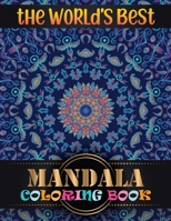 The World's Best Mandala Coloring Book: Adult Coloring Book Featuring Beautiful Mandalas Designed with 100 Different Mandala Images Stress to Soothe the Soul 1688523154 Book Cover