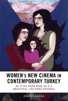 Women's New Cinema in Contemporary Turkey: As If We Were Free, As If a Beautiful Life Were Possible 1399538497 Book Cover