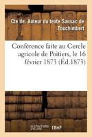 Conférence Faite Au Cercle Agricole de Poitiers, Le 16 Février 1873 2019972859 Book Cover