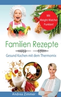 Familien Rezepte! Mit Punkten! Gesund Kochen mit dem Thermomix 1647802334 Book Cover