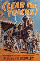 Clear the Tracks!: The Story of an Old-time Locomotive Engineer B0CRSRWLBS Book Cover
