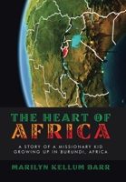 The Heart of Africa: A Story of a Missionary Kid Growing up in Burundi, Africa 1664290273 Book Cover